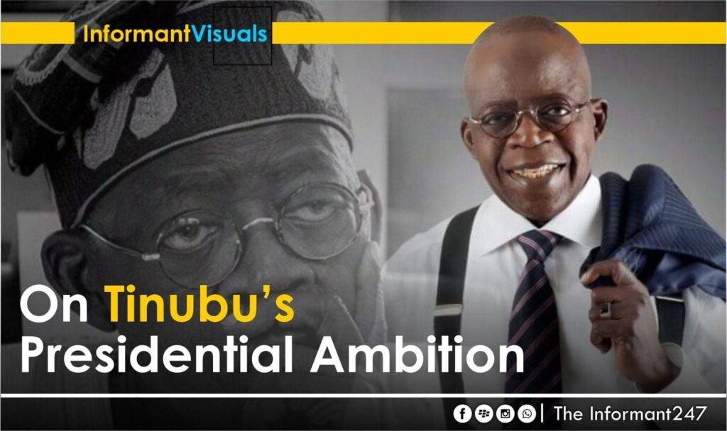Analysis | On Tinubu’s presidential ambition The Informant247