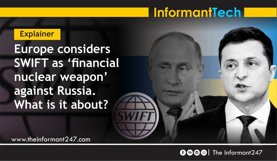 Explainer | Western leaders considers SWIFT as ‘financial nuclear weapon’ against Russia. What is it about? The Informant247