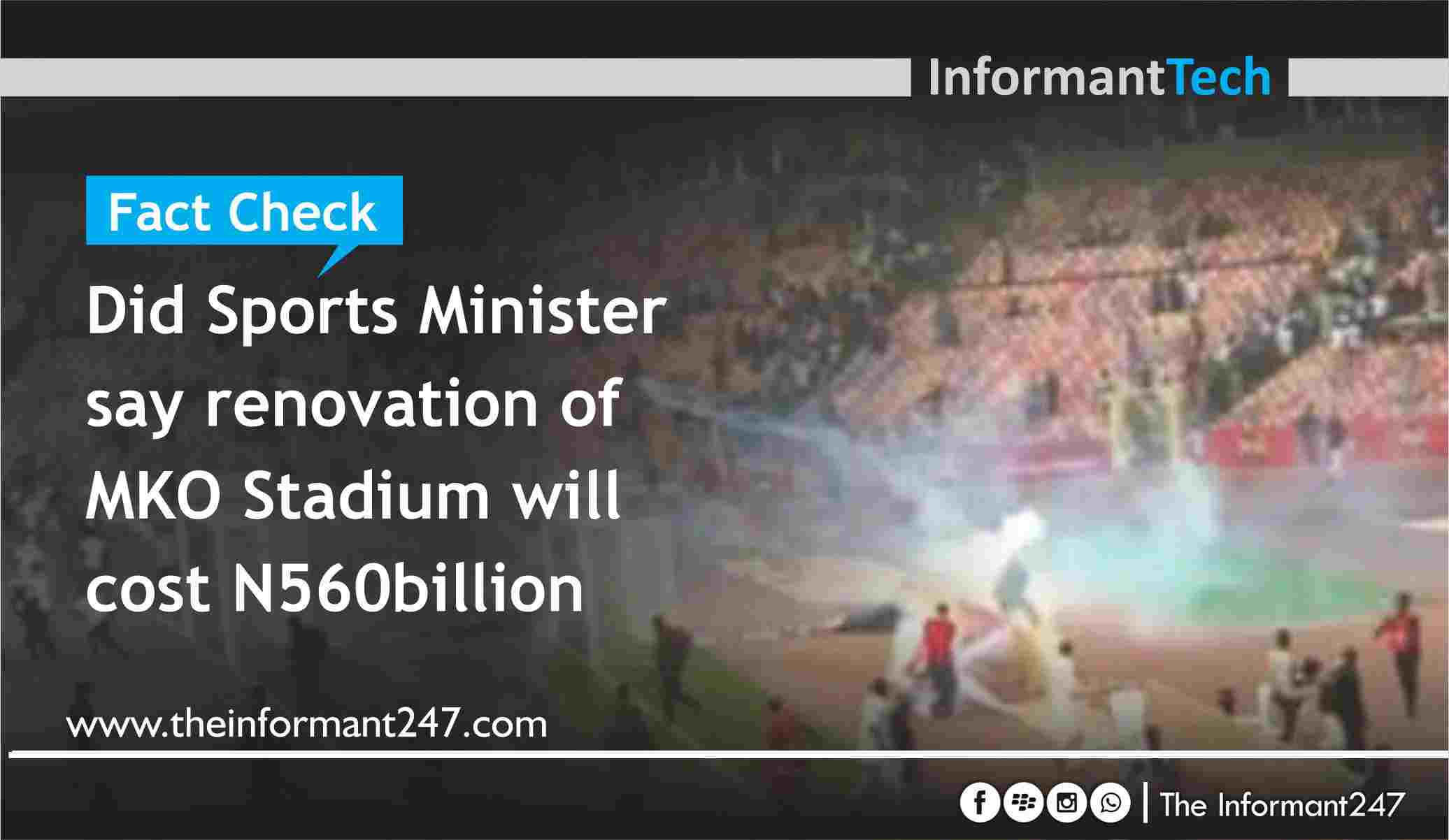 Fact Check: Did Sports Minister say renovation of MKO Stadium will cost N560billion The Informant247