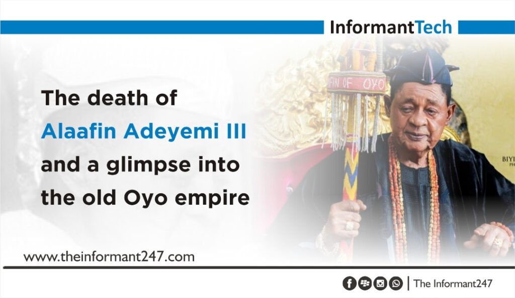 The death of Alaafin Adeyemi III and a glimpse into the old Oyo empire The Informant247