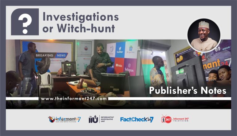 Publisher’s note: Investigations or witch-hunt? Why The Informant247 publishes — and what we stand to gain